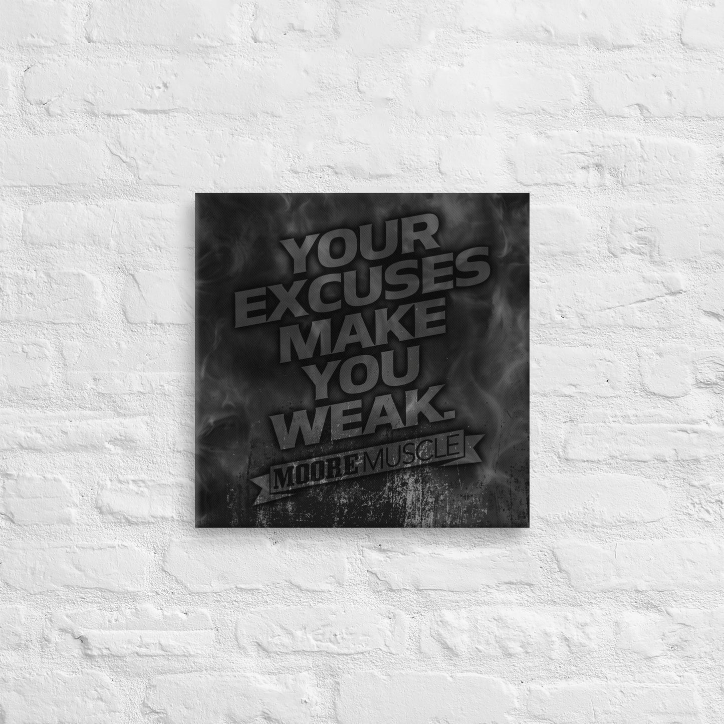 Excuses Make You Weak Canvas Print 16" x 16"