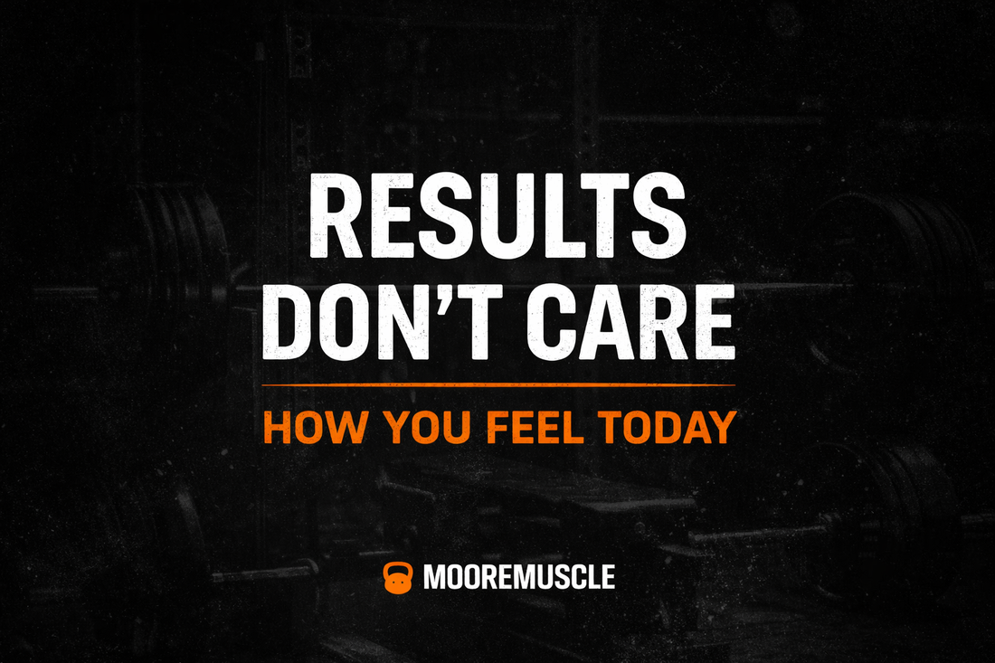 Motivational fitness graphic reading “Results Don’t Care How You Feel Today” with MooreMuscle logo on dark gym background