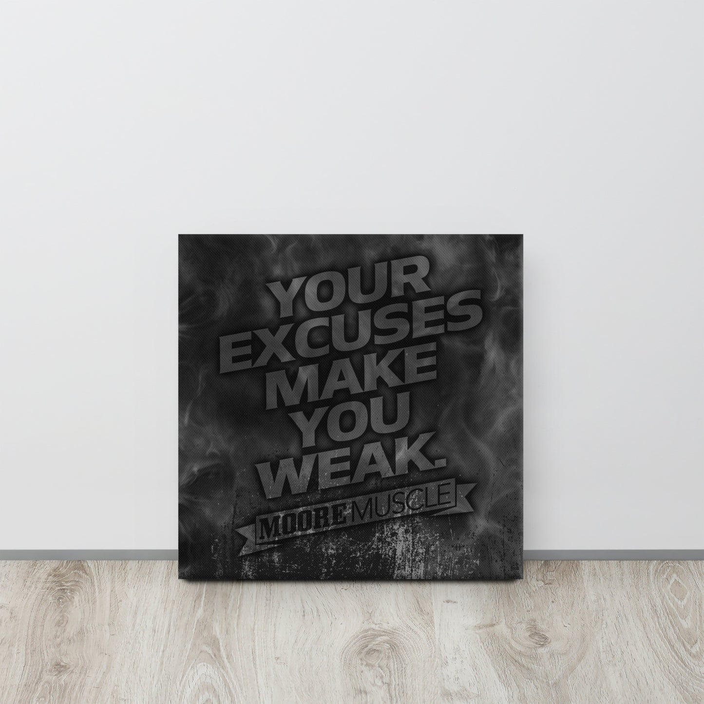 Excuses Make You Weak Canvas Print 16" x 16"