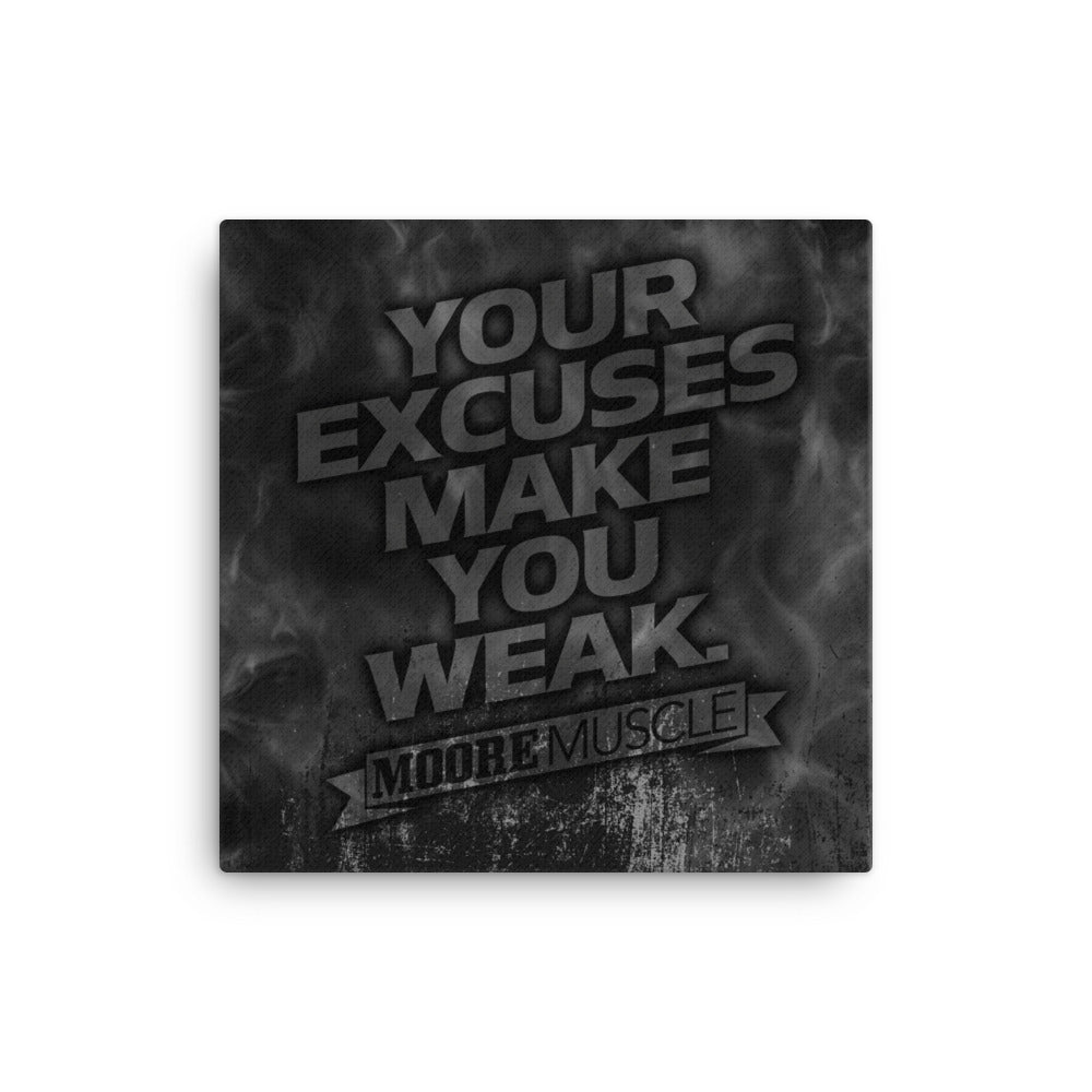 Excuses Make You Weak Canvas Print 16" x 16"