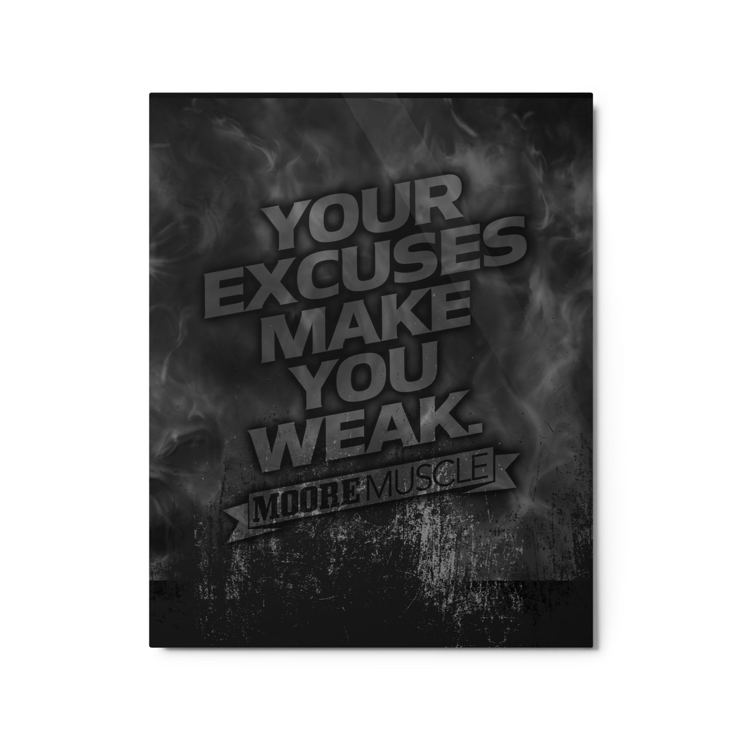 Excuses Make You Weak Metal Print 16" x 20"